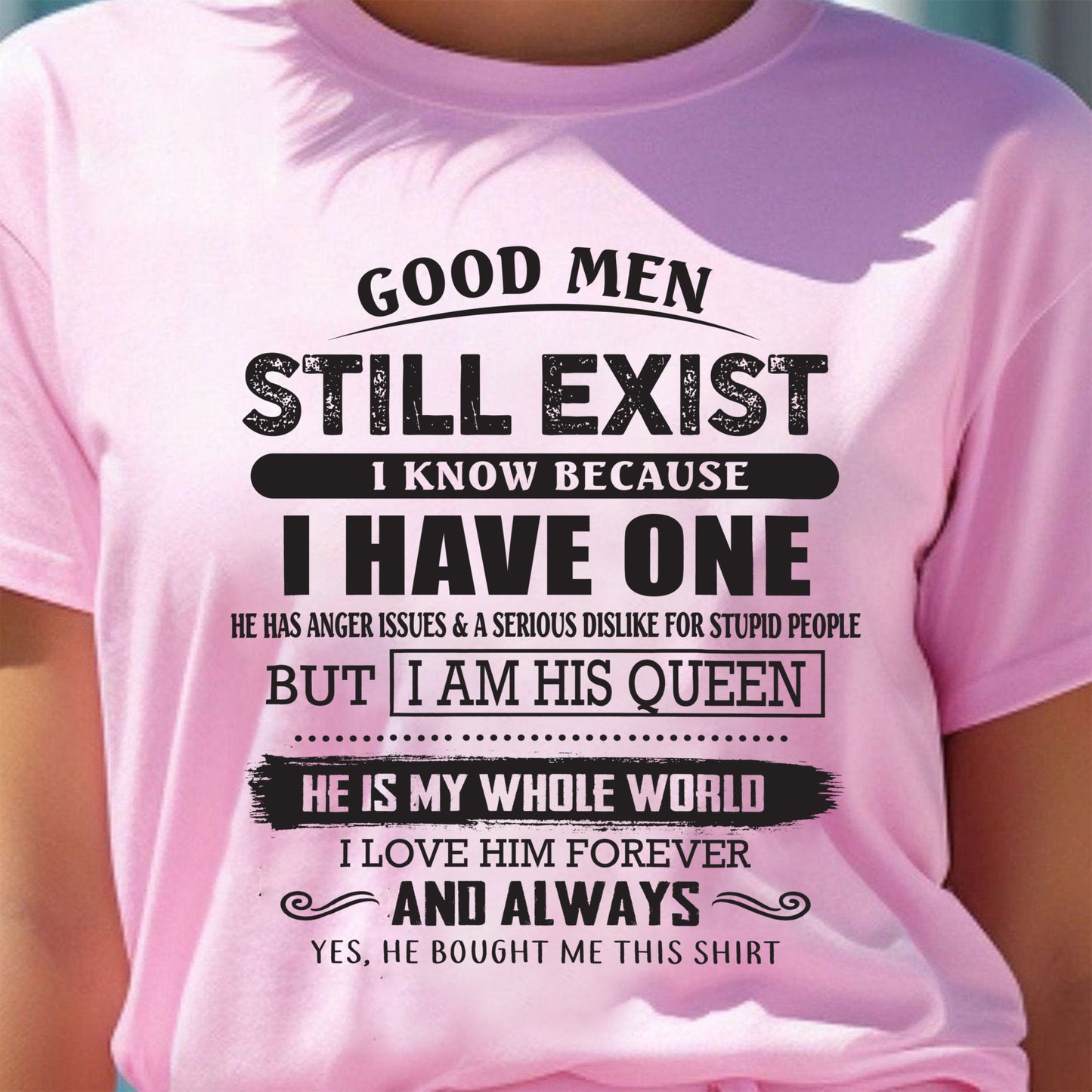 Good Men Still Exist - Perfect Gift For Your Girlfriend, Wife - DTSM00 (SKU07-166-00)
