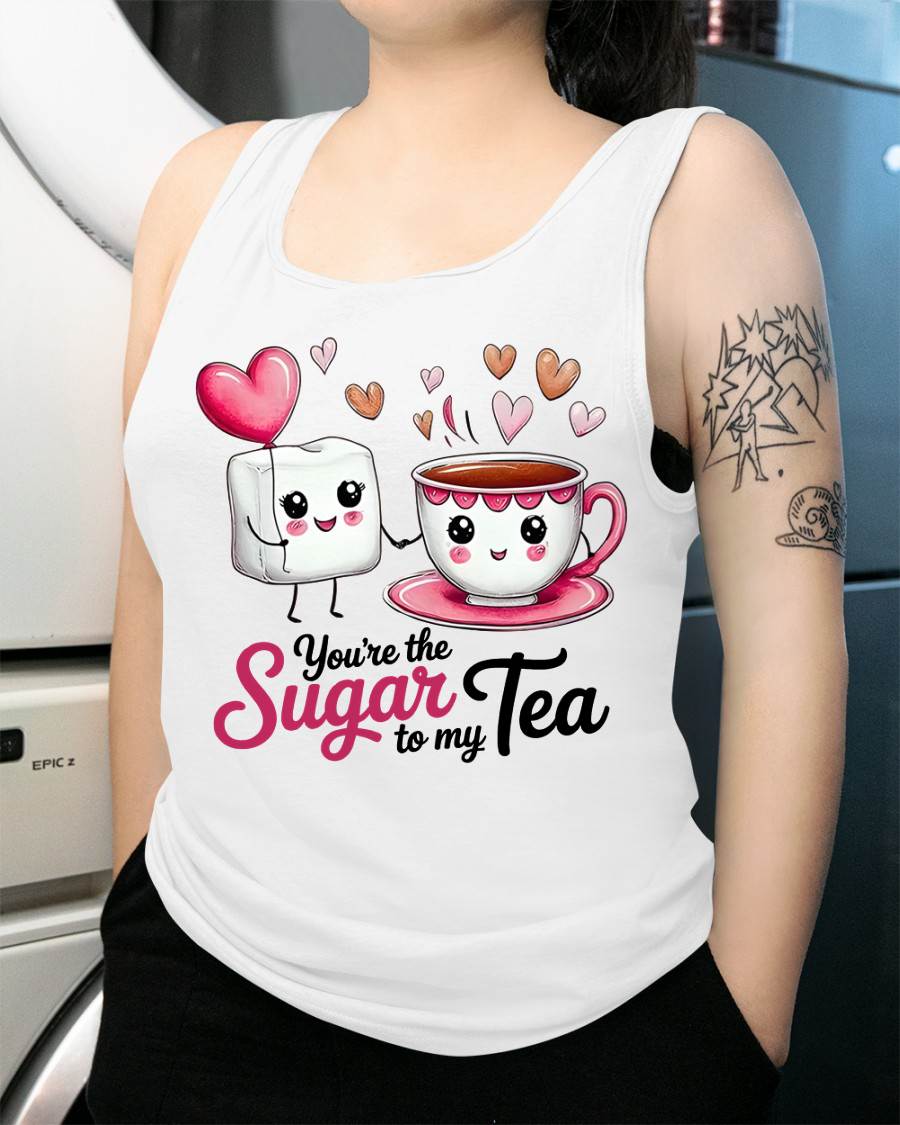 YOU'RE THE SUGAR TO MY TEA - VALENTINE T-SHIRT FROM BOYFRIEND, HUSBAND - DTSM00 (SKU26T-01-29)
