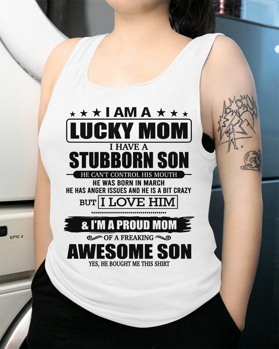 MARCH - LUCKY MOM SHIRT – STUBBORN SON – GIFT FROM SON - DTSM03 (SKU2604-170-03)