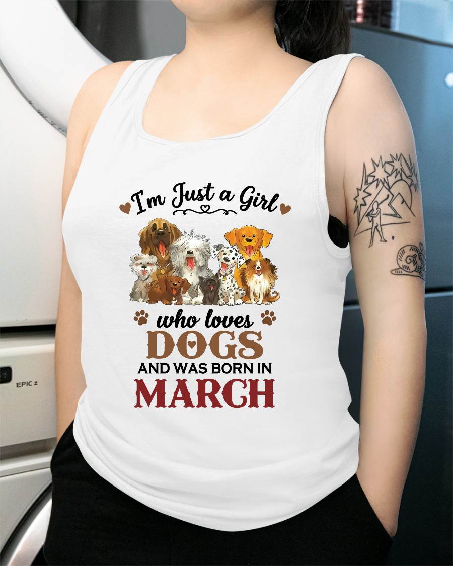 MARCH - I'M JUST A GIRL WHO LOVES DOGS AND WAS BORN IN MARCH - T-SHIRT FOR WOMEN - DTSM03 (SKU2609-329-03)