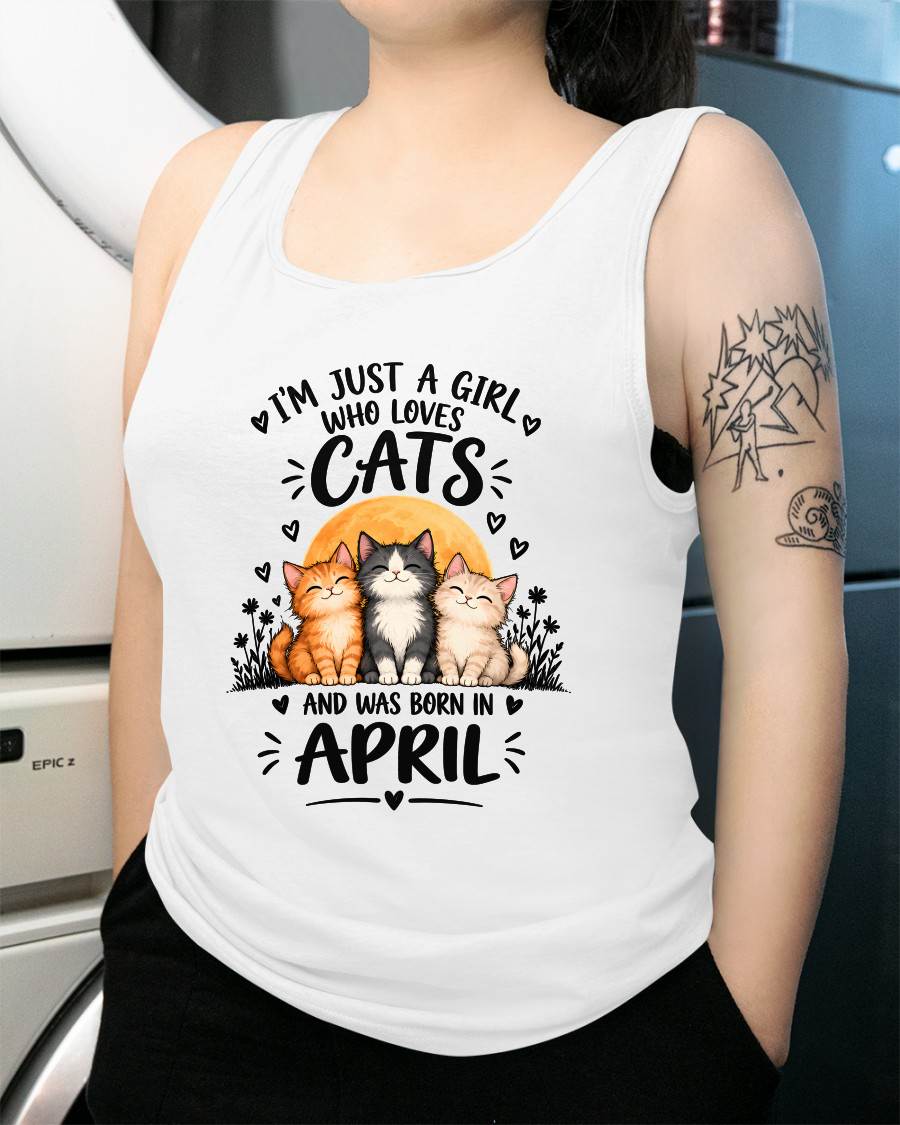 APRIL - I'M JUST A GIRL WHO LOVES CATS AND WAS BORN IN APRIL CAT LOVER SHIRT - T-SHIRT FOR WOMEN - DTSM04 (SKU2609-324-04)