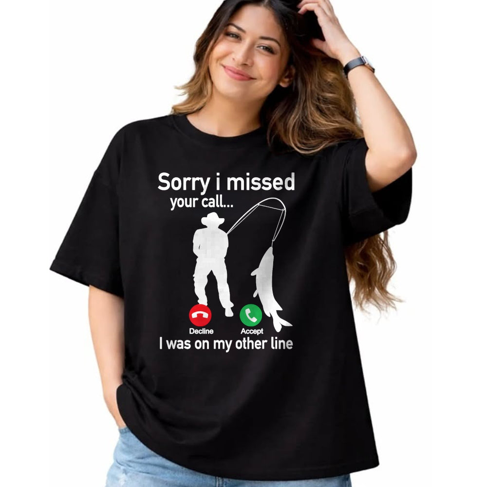 Funny Fishing Shirt, Gift For Fishing Lover Unisex T-Shirt/Hoodie/Sweatshirt HLT00 - Sorry I Missed Your Call I was On The Other Line Fishing T-Shirt
