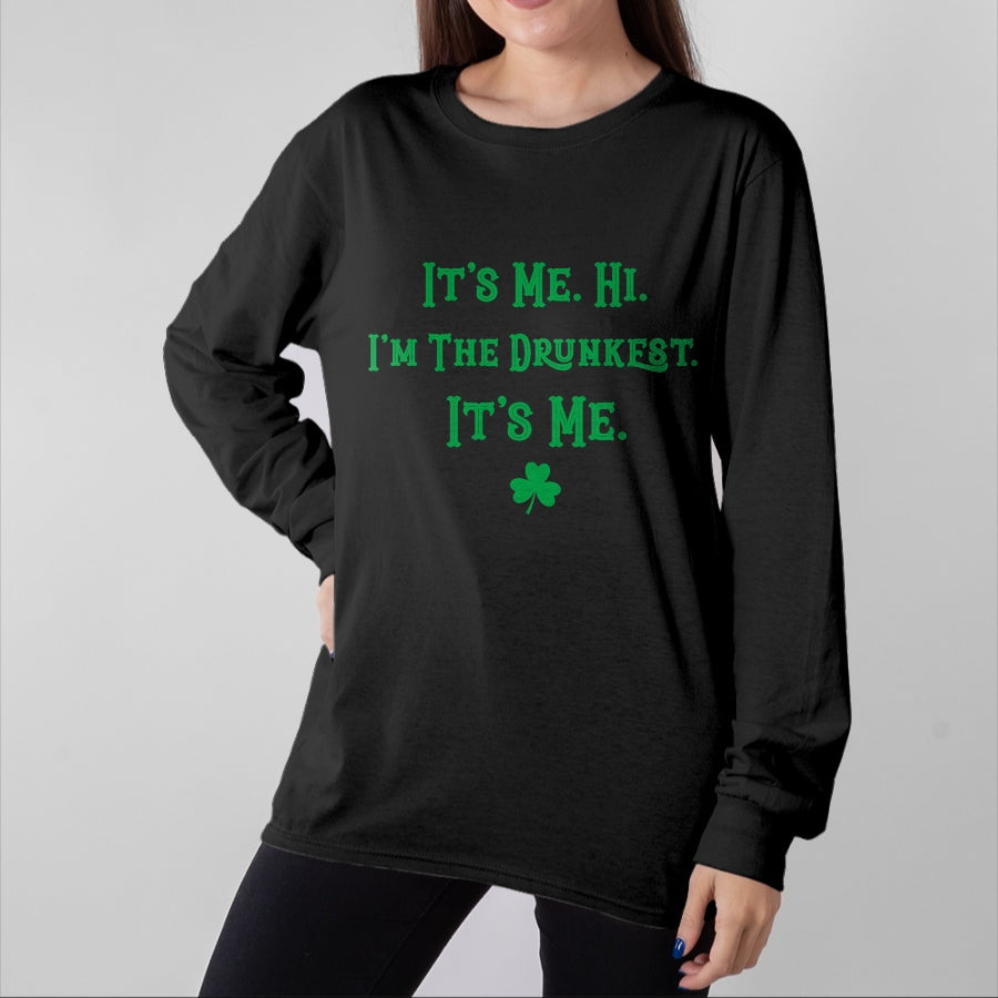 Patrick Day Shirts for Family, Funny Patrick Day shirts, st patrick's day Unisex T-Shirt/Hoodie/Sweatshirt HLT00 - It_s Me. Hi. I_m The Drunkest. It_s Me. Humor Patrick Day T-Shirt