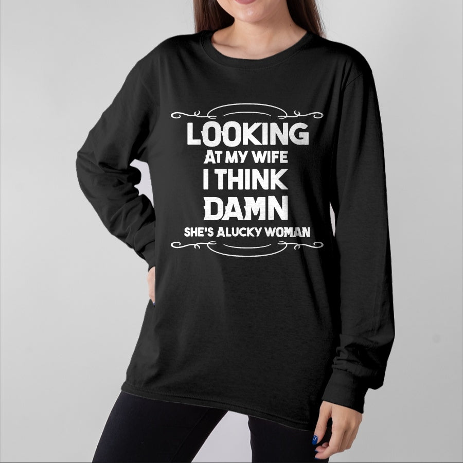 Best Wife Shirt, Wife and Husband Unisex T-Shirt/Hoodie/Sweatshirt HLT00 - Gift for wife T shirt, lucky wife Looking At My Wife I Think Damn She Is A Lucky Woman Cute T-Shir
