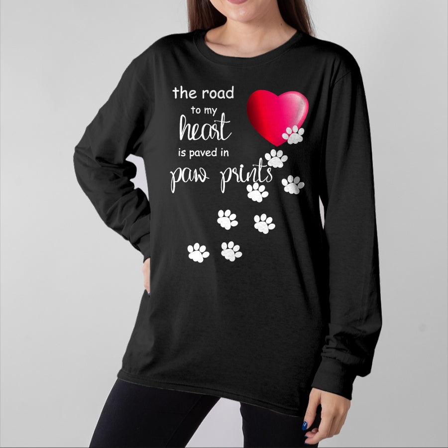 Dog Love Shirt, Dog Lover Gift T-Shirt/Hoodie/Sweatshirt HLT00 - The Road to my Heart is Paved with Paw Prints. Dog shirt T-Shirt