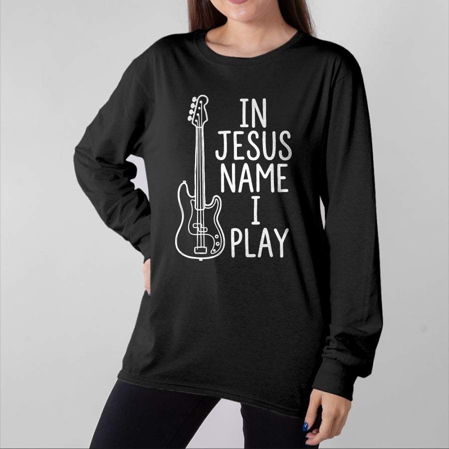Guitar Lover Shirt, Funny Guitar UnisexT-Shirt/Hoodie/Sweatshirt HLT00 - in Jesus Name I Play Bass Guitars Player Bassist Guitarist T-Shirt