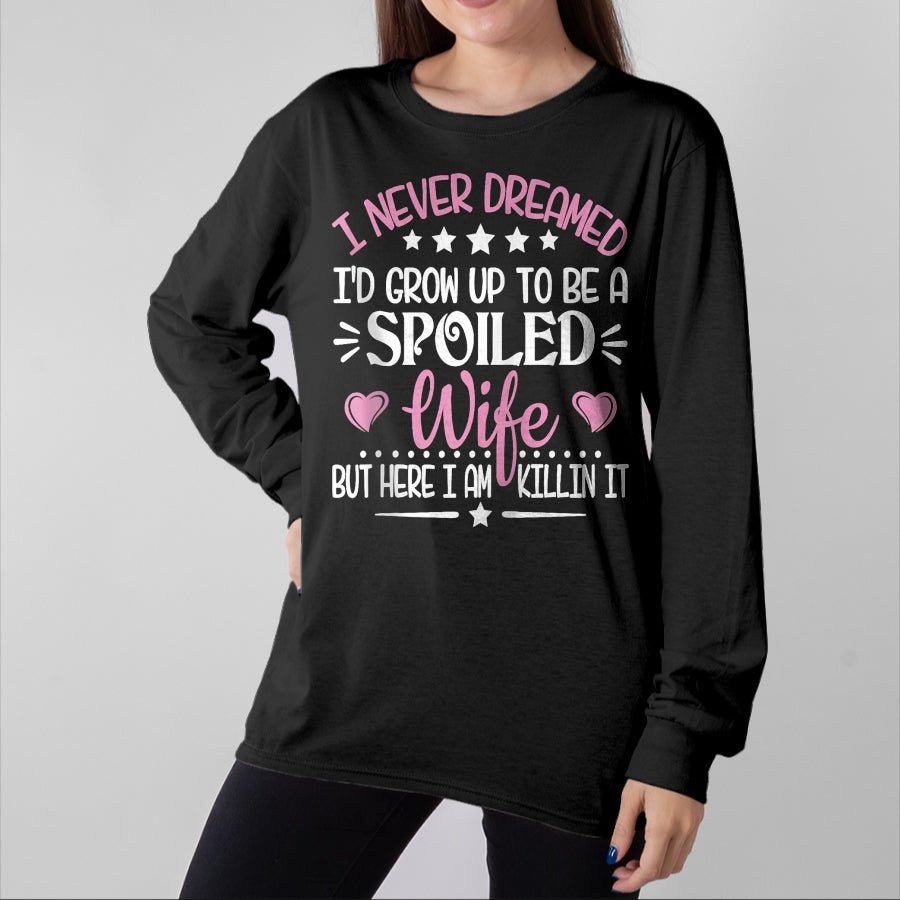 Best Wife Shirt, Wife and Husband Unisex T-Shirt/Hoodie/Sweatshirt HLT00 - Gift for wife T shirt, spoiled wife Retro I Never Dreamed I'd Grow Up To Be A Spoiled Wife Zip Hoo