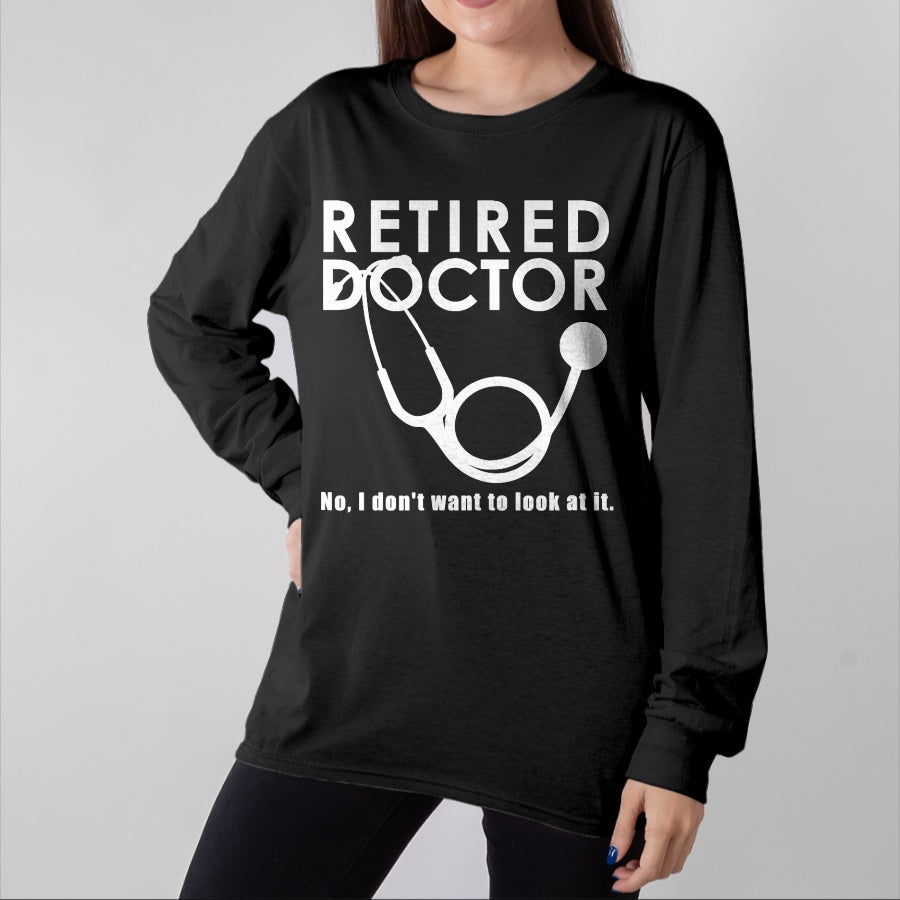 Best Doctor Shirt, Funny Doctor UnisexT-Shirt/Hoodie/Sweatshirt HLT00 - Funny Retired Doctor I Donβt Want To Look At It T-Shirt
