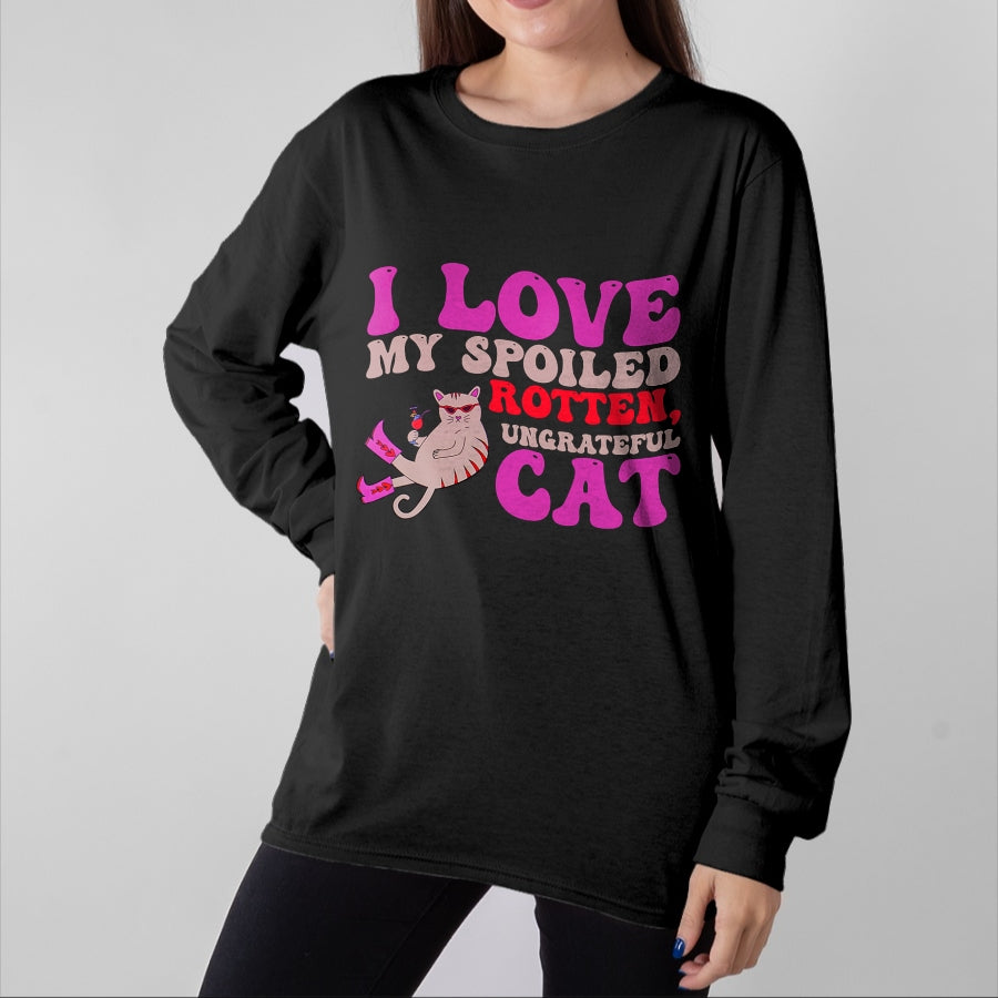 Cat Love Shirt, Funny Cat Lover Gift UnisexT-Shirt/Hoodie/Sweatshirt HLT00 - I Love My Spoiled Rotten, Ungrateful Cat Quote Men Women T-Shirt