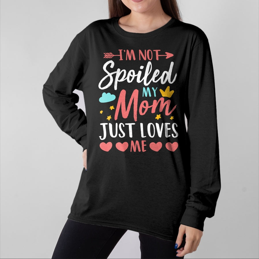 Best Wife Shirt, Wife and Husband Unisex T-Shirt/Hoodie/Sweatshirt HLT00 - I'm Not Spoiled My Mom Just Loves Me Funny Family Daughter T-Shirt