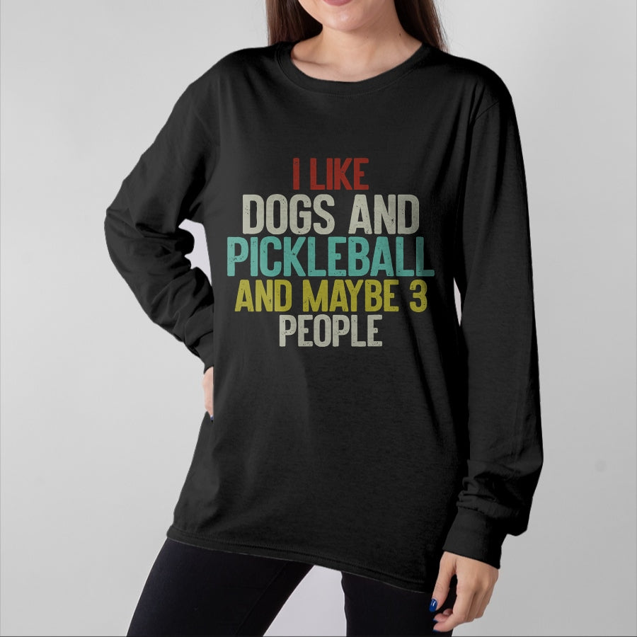 Funny Pickleball Shirt, Pickleball Lover Unisex T-Shirt/Hoodie/Sweatshirt HLT00 - I Like Dogs And Pickleball And Maybe 3 People T-Shirt