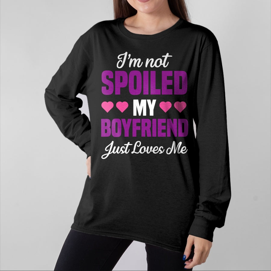 Best Wife Shirt, Wife and Husband Unisex T-Shirt/Hoodie/Sweatshirt HLT00 - I'm Not Spoiled My Boyfriend Just Loves Me Funny Girlfriend T-Shirt