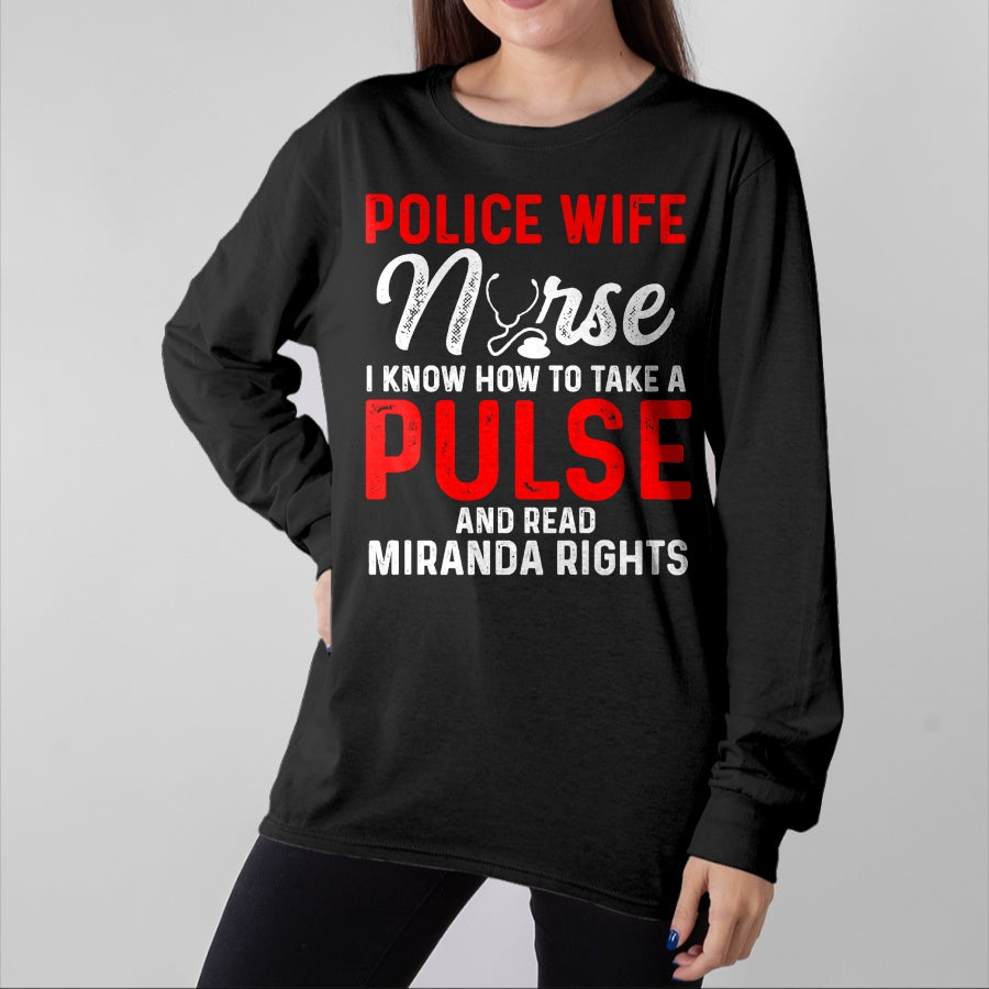 Funny Nurse Shirt, Nurse Unisex T-Shirt/Hoodie/Sweatshirt HLT00 - Know How To Take Pulse Read Miranda Rights Police Wife Nurse Premium T-Shirt