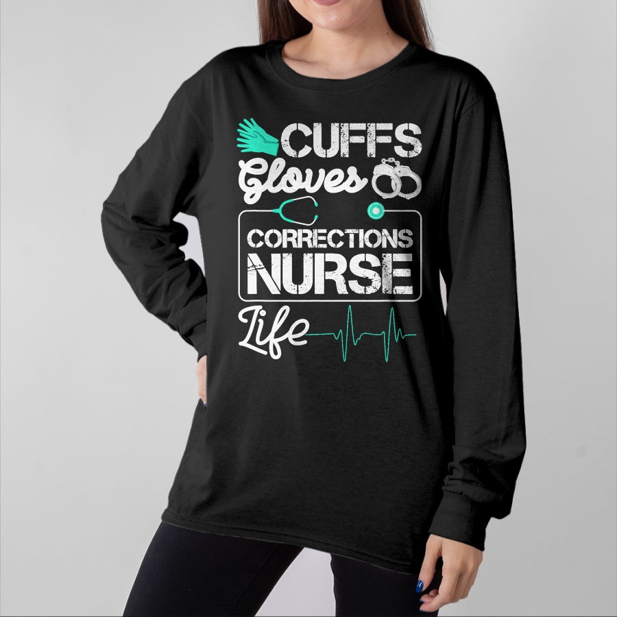 Funny Nurse Shirt, Nurse Unisex T-Shirt/Hoodie/Sweatshirt HLT00 - Cuffs Gloves Corrections Nurse Life T-Shirt