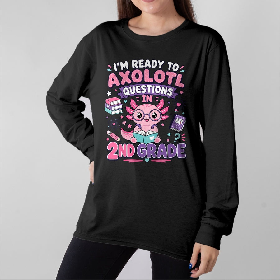 Best Student Shirt, Funny Back To School UnisexT-Shirt/Hoodie/Sweatshirt HLT00 - I_m Ready to Axolotl Questions in 2nd Grade Kawaii Girls T-Shirt