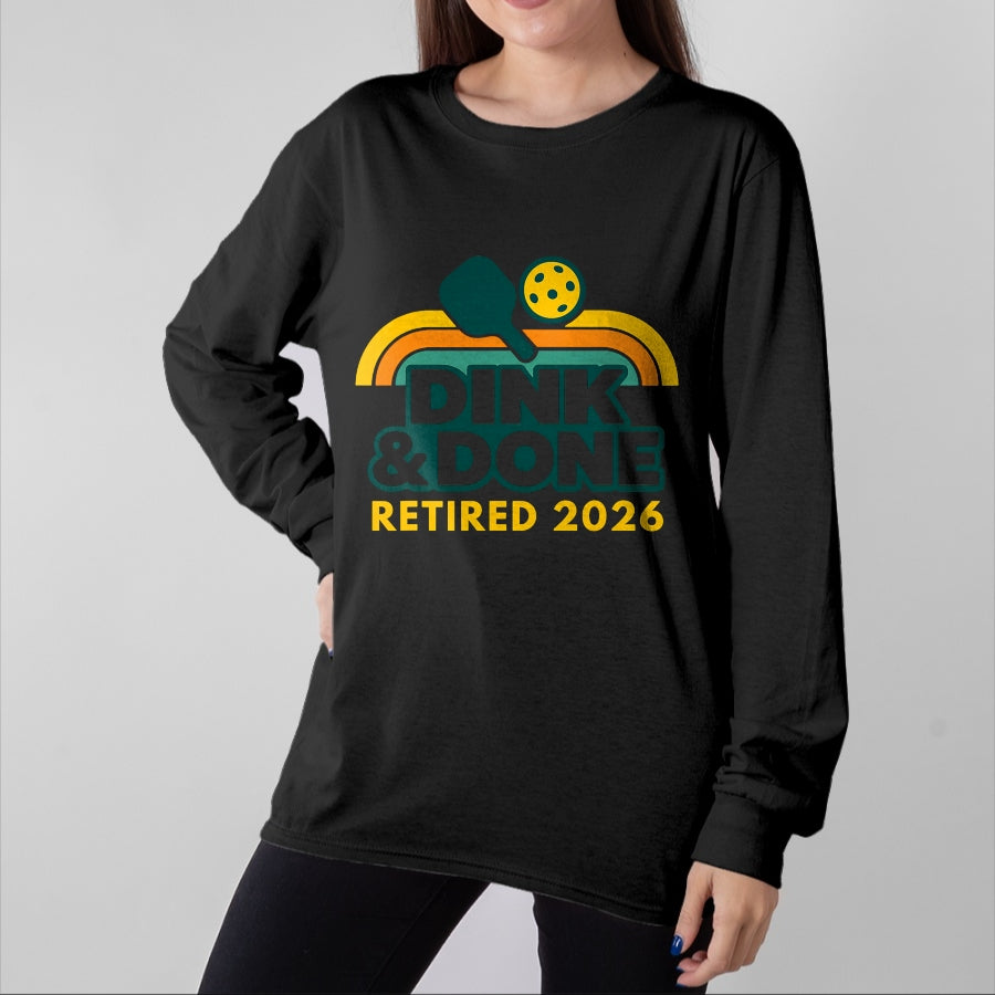 Funny Pickleball Shirt, Pickleball Lover Unisex T-Shirt/Hoodie/Sweatshirt HLT00 - Retired 2026 Dink and Done Funny Pickleball Retirement Men T-Shirt