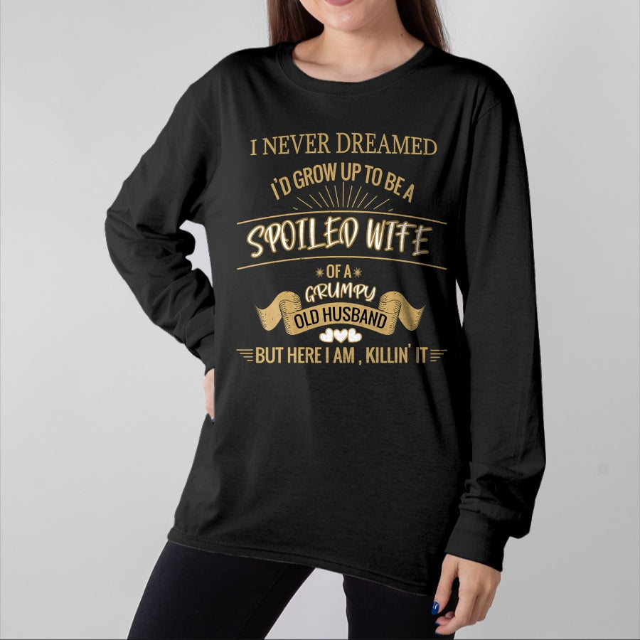 Best Wife Shirt, Wife and Husband Unisex T-Shirt/Hoodie/Sweatshirt HLT00 - Gift for wife T shirt, spoiled wife I NEVER DREAMED I'D GROW UP TO BE A SPOILED WIFE OF HUSBAND Lo