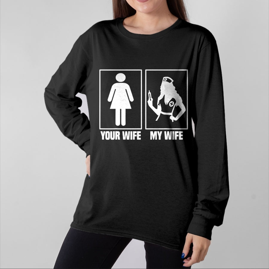 Funny Nurse Shirt, Nurse Unisex T-Shirt/Hoodie/Sweatshirt HLT00 - My Wife Is A Nurse Your Wife What Your Wife And My Wife T-Shirt