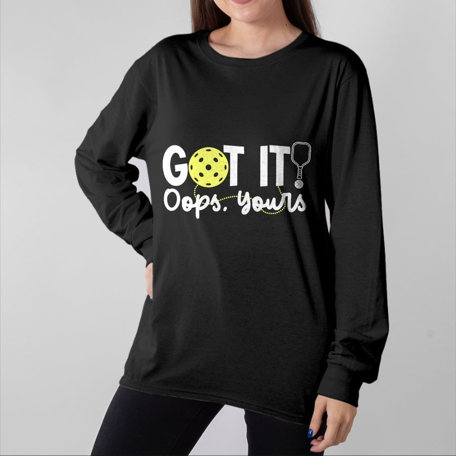 Funny Pickleball Shirt, Pickleball Lover Unisex T-Shirt/Hoodie/Sweatshirt HLT00 - Got It Oops Yours Funny Pickleball Player Paddle Pickle Ball T-Shirt