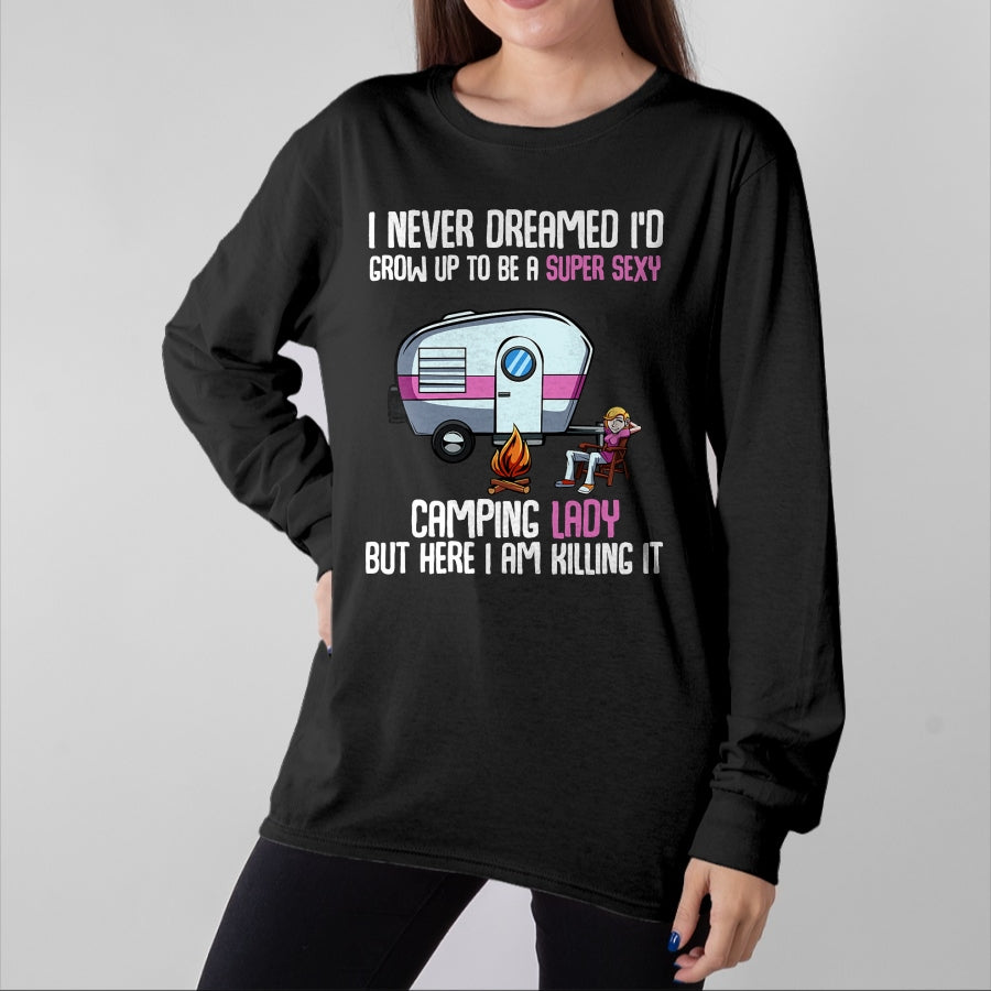Funny Camping Shirt, Gift For Camping Lover Unisex T-Shirt/Hoodie/Sweatshirt HLT00 -I Never Dreamed I_d Grow Up Super Sexy Camping Lady Camper T-Shirt
