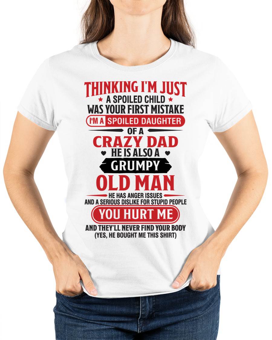 Thinking I'm Just Spoiled Daughter - Perfect Gift For Your Daughter From Dad - DTSM00 (SKU08-04-00)