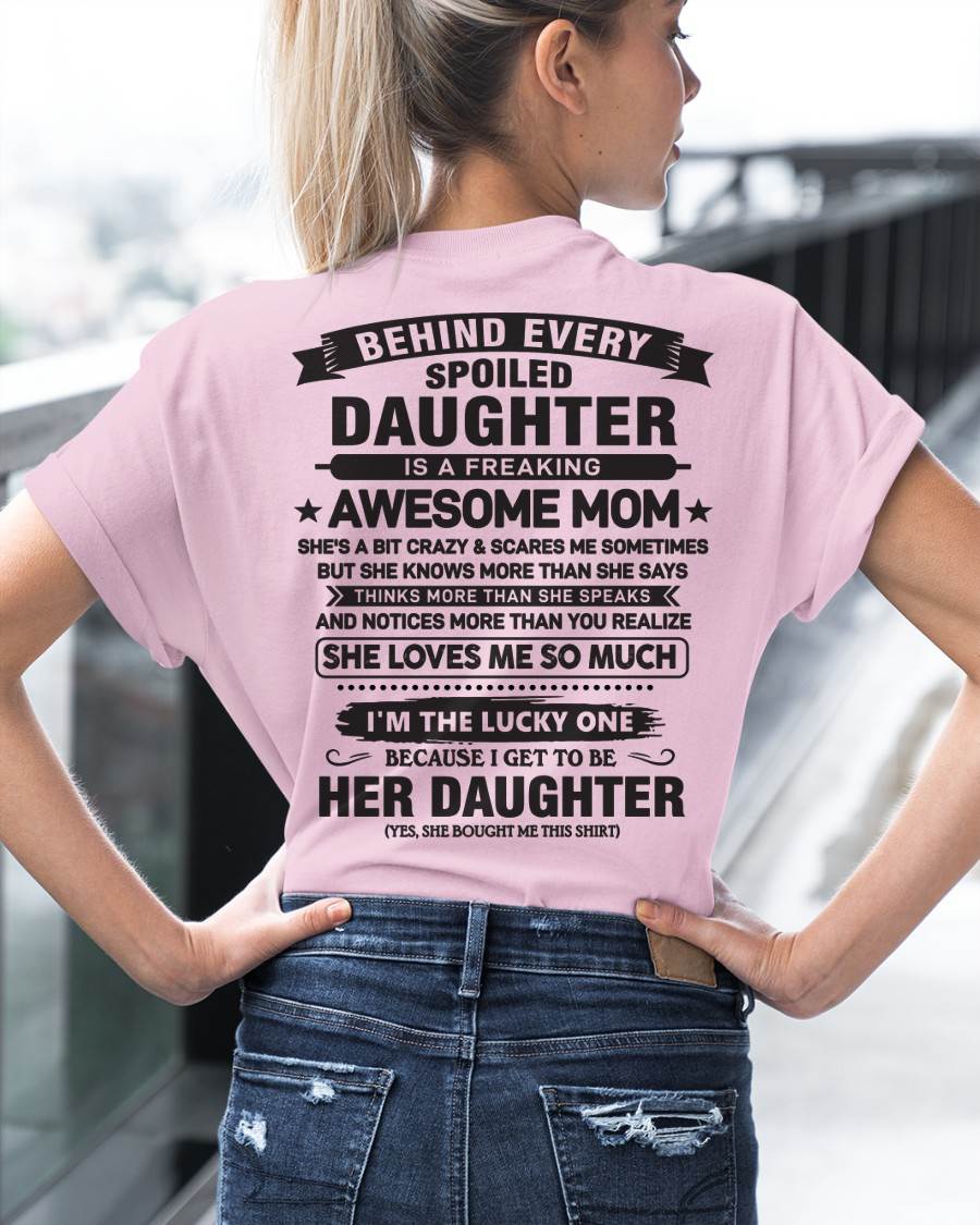 Behind Every Spoiled Daughter Is a Freaking Awesome Mom - Perfect Gift for Your Daughter From Mom - DTSM00 (SKU08-26-00)