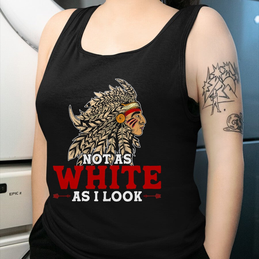 Native American T-Shirts, Vintage Native American Unisex T-Shirt/Hoodie/Sweatshirt HLT00 - Funny Native American Indian Design Not As White As I Look T-Shirt