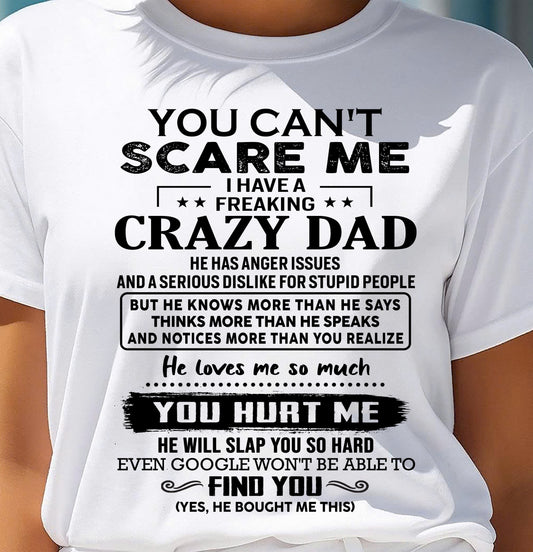 You Can’t Scare Me I Have a Freaking Crazy Dad T-Shirt - Gift From Dad - DTSM00 (SKU10-178-00)