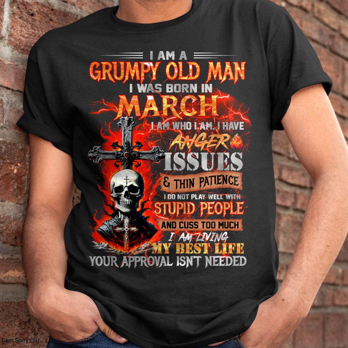 MARCH - GRUMPY OLD MAN T-SHIRT - FUNNY SKULL ANGER ISSUES TEE - PERFECT GIFT FOR MEN DTSM03 (SKU12-319-03 MK60)