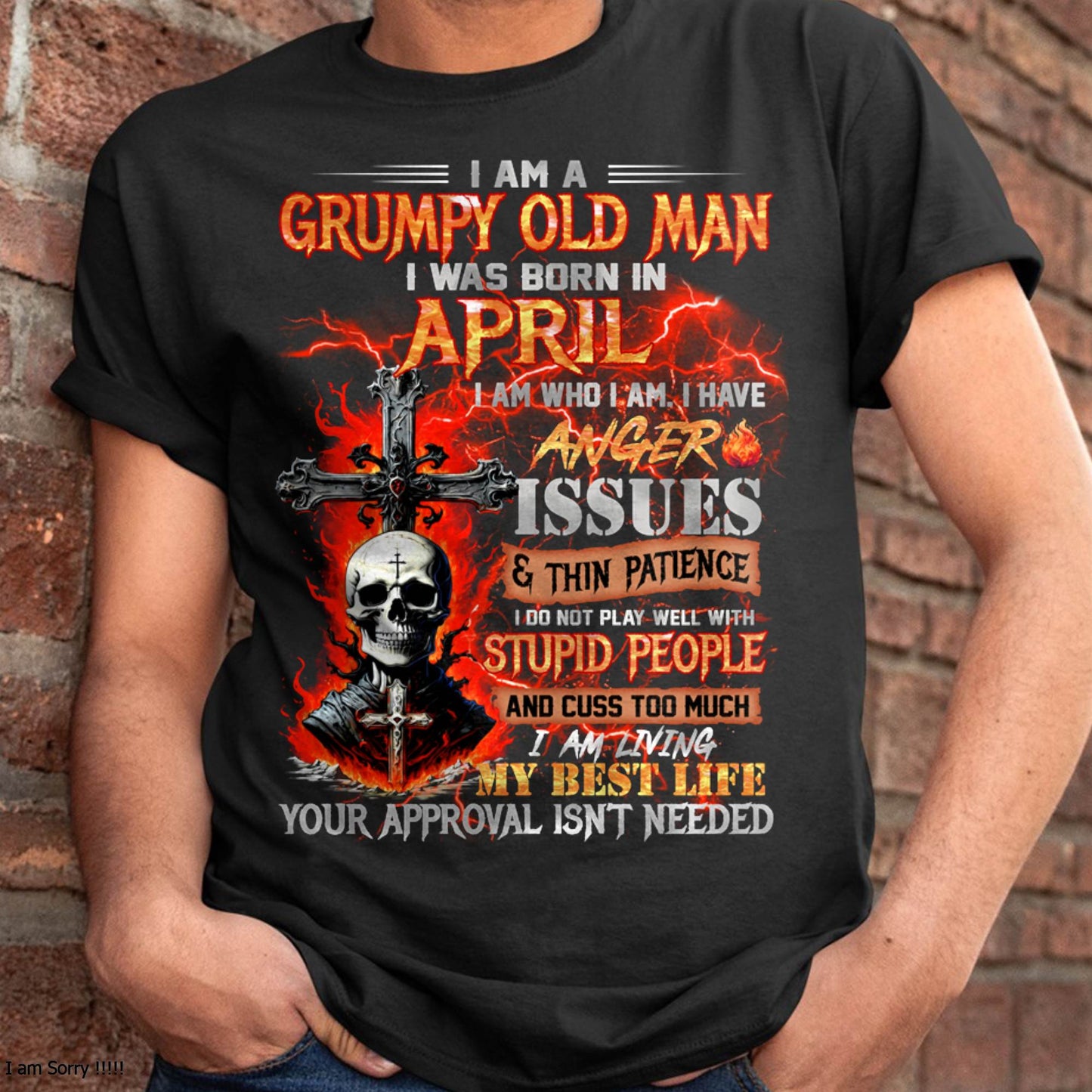 APRIL - GRUMPY OLD MAN T-SHIRT - FUNNY SKULL ANGER ISSUES TEE - PERFECT GIFT FOR MEN DTSM04 (SKU12-319-04 MK60)