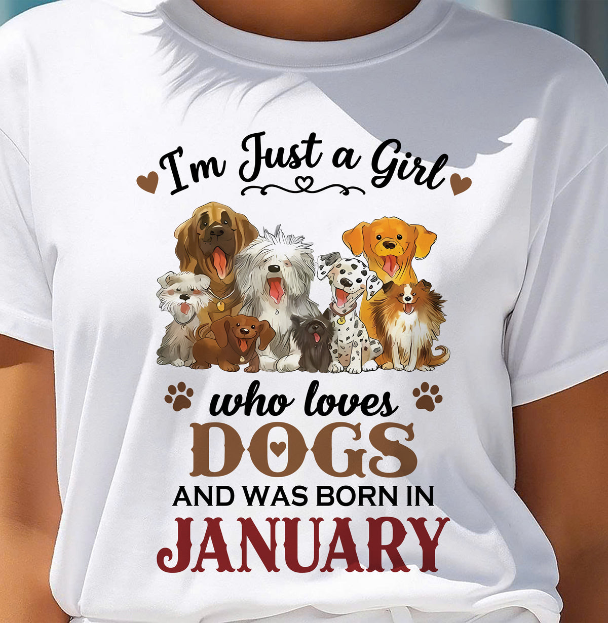 JANUARY - I'M JUST A GIRL WHO LOVES DOGS AND WAS BORN IN JANUARY - T-SHIRT FOR WOMEN - DTSM01 (SKU2609-329-01)