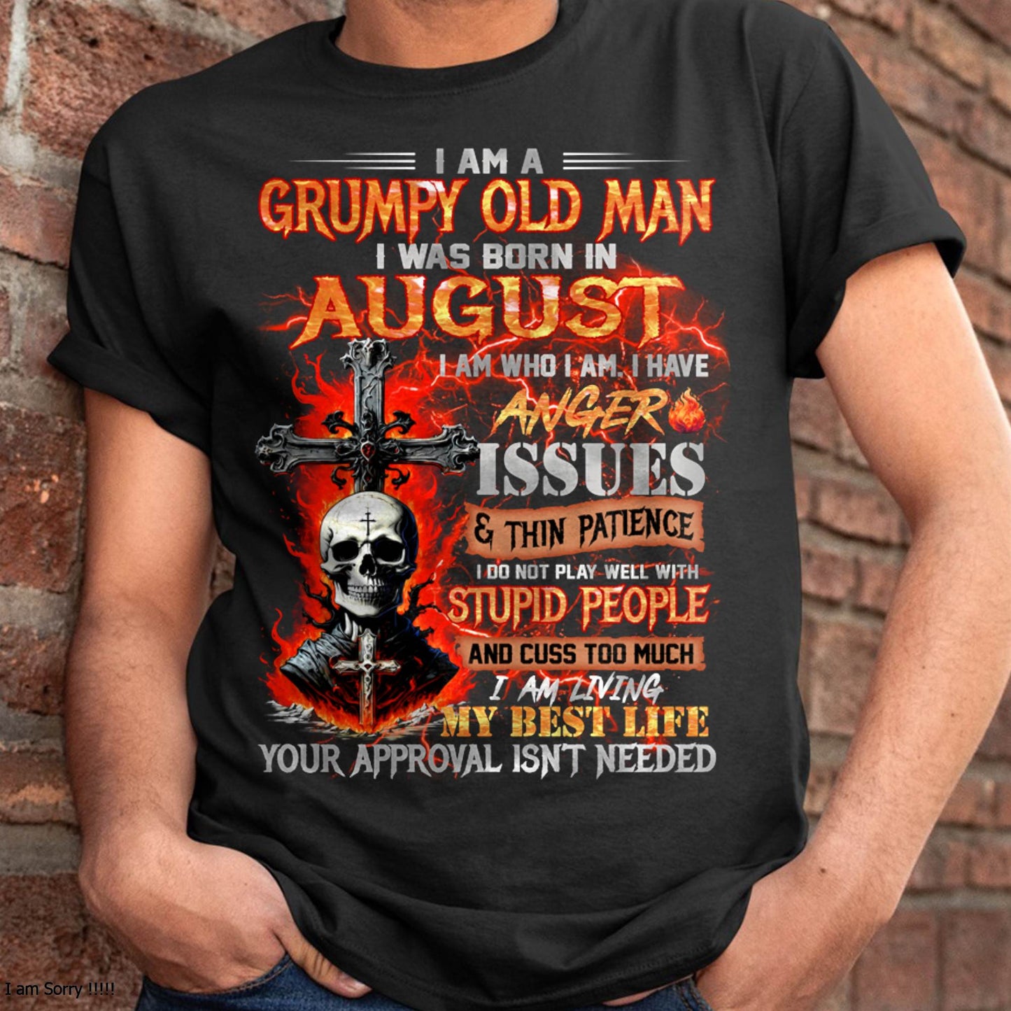 AUGUST - GRUMPY OLD MAN T-SHIRT - FUNNY SKULL ANGER ISSUES TEE - PERFECT GIFT FOR MEN DTSM08 (SKU12-319-08 MK60)