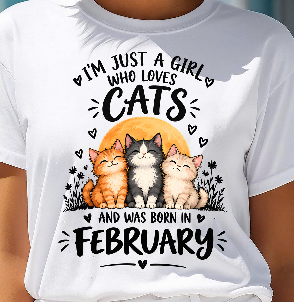 FEBRUARY - I'M JUST A GIRL WHO LOVES CATS AND WAS BORN IN FEBRUARY CAT LOVER SHIRT - T-SHIRT FOR WOMEN - DTSM02 (SKU2609-324-02)