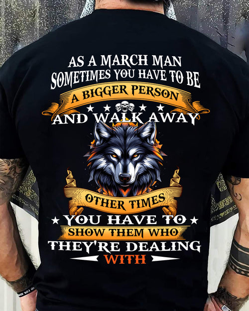 AS A MARCH MAN WOLF SHIRT – SOMETIMES YOU HAVE TO BE A BIGGER PERSON, BIRTHDAY GIFT FOR MEN - DTSM03 (SKU2604-213-03)