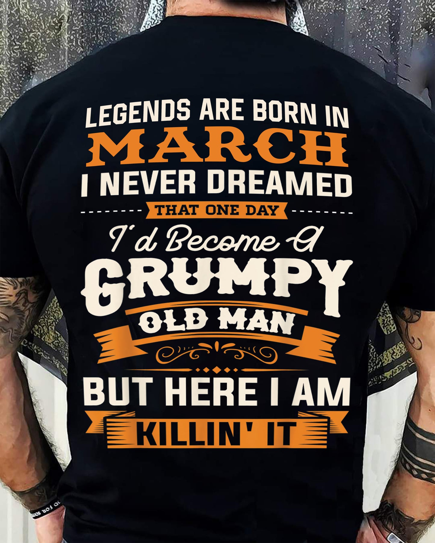 Legends Are Born in March T-Shirt – Funny Grumpy Old Man Birthday Gift For Men - DTSM03 (SKU10-48-03)