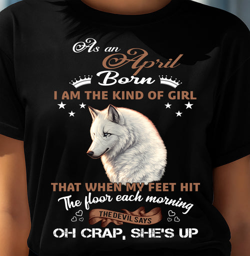 AS AN APRIL GIRL I'M FEARLESS WOLF SHIRT – GIFT FOR WOMEN - DTSM04 (SKU2604-238-04)