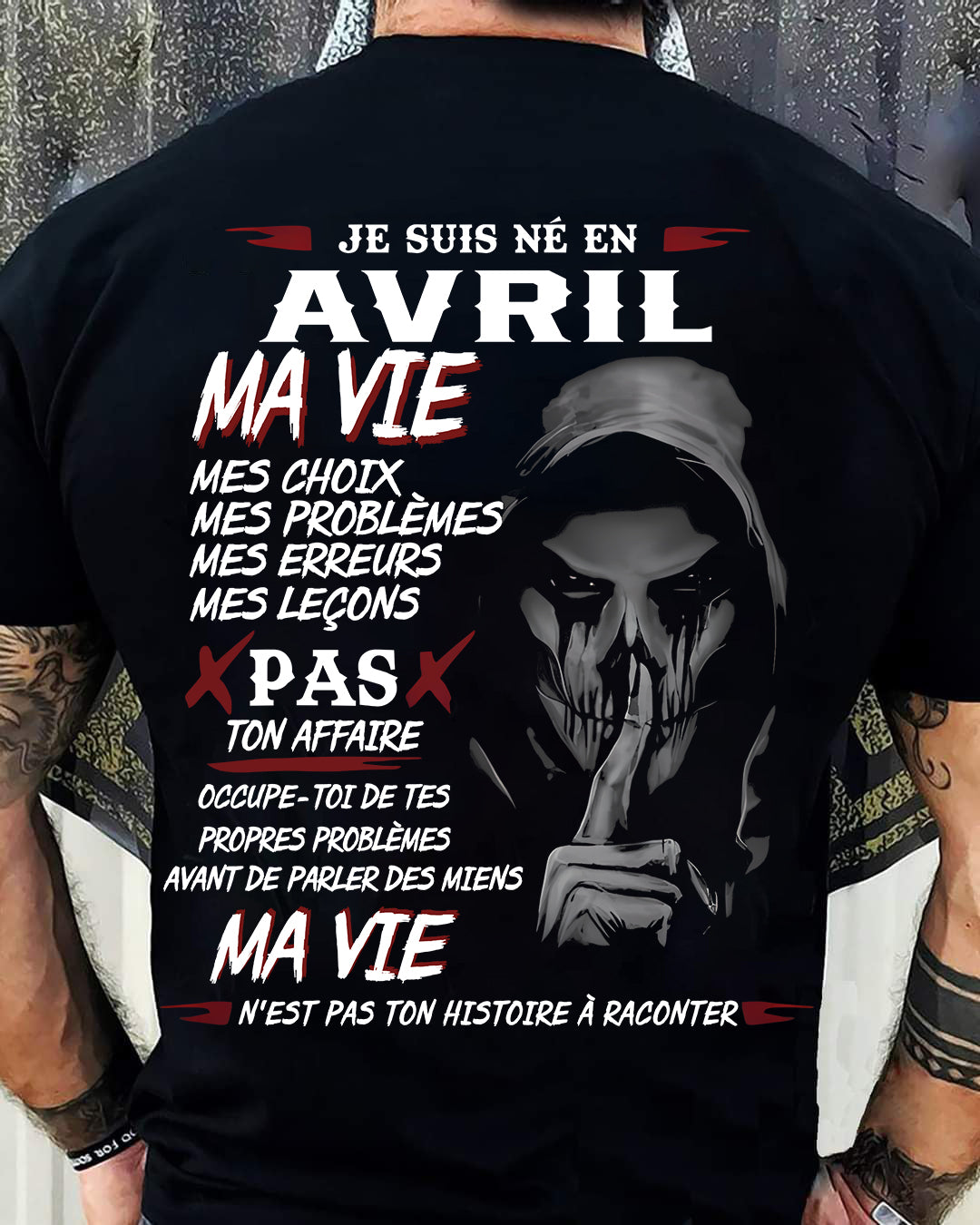 Je Suis Né en Avril – Ma Vie, Mes Choix – T-Shirt Homme Fort Caractère - DTSM04 (SKU12-269-04)