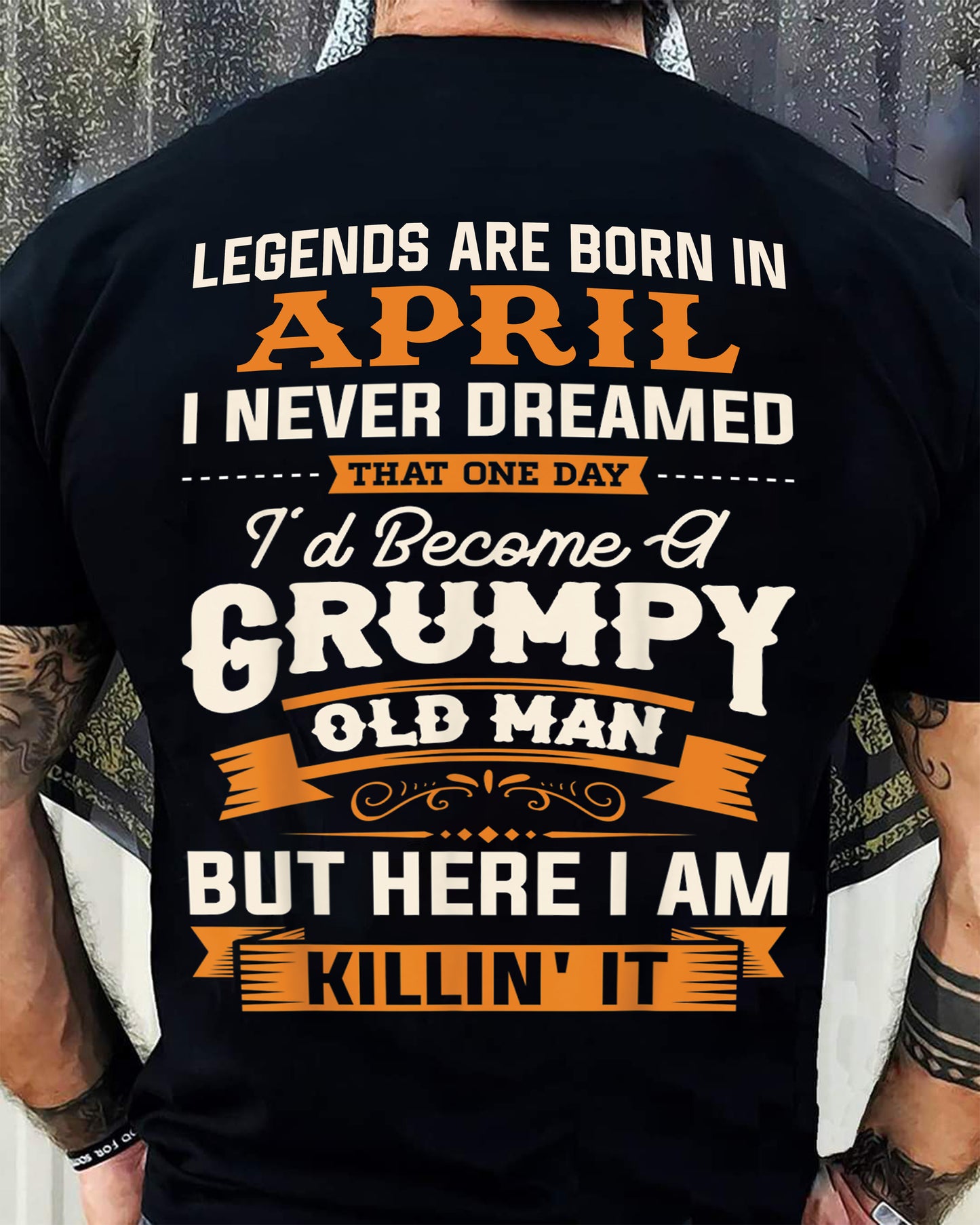 Legends Are Born in April T-Shirt – Funny Grumpy Old Man Birthday Gift For Men - DTSM04 (SKU10-48-04)
