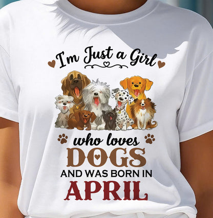 APRIL - I'M JUST A GIRL WHO LOVES DOGS AND WAS BORN IN APRIL - T-SHIRT FOR WOMEN - DTSM04 (SKU2609-329-04)