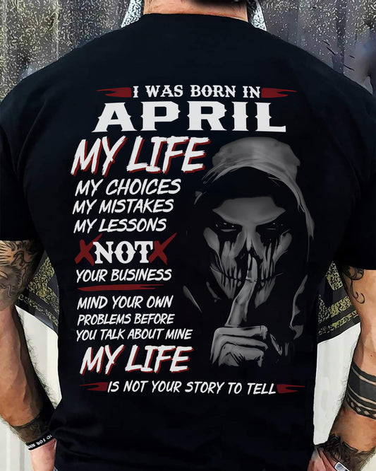 April - My Life My Choices Not Your Business T-Shirt – Perfect Gift For You - DTSM04 (SKU08-36-04)