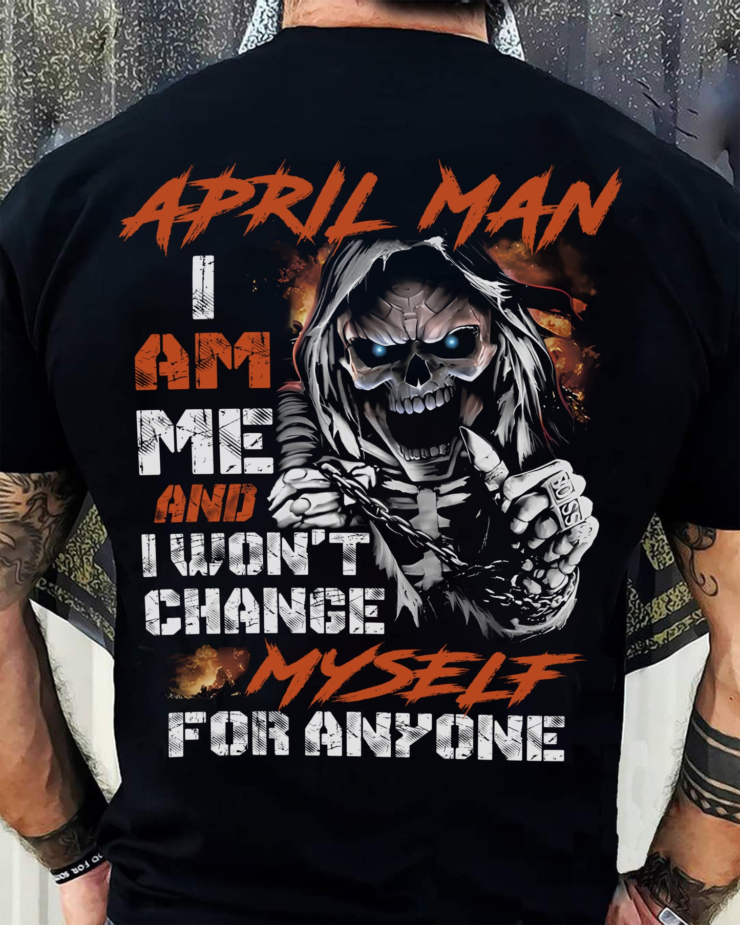 April Man T-Shirt – Skull Graphic Tee I Am Me Won’t Change For Anyone - Perfect Gift For You DTSM04 (SKU08-75-04)