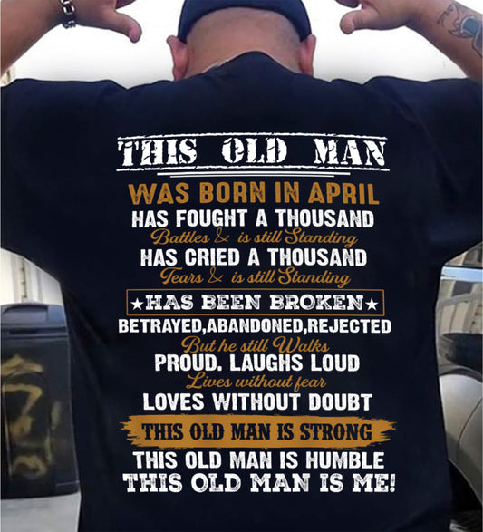 April Born Old Man Shirt – Fought a Thousand Battles, Still Standing - DTSM04 (SKU09-99-04)