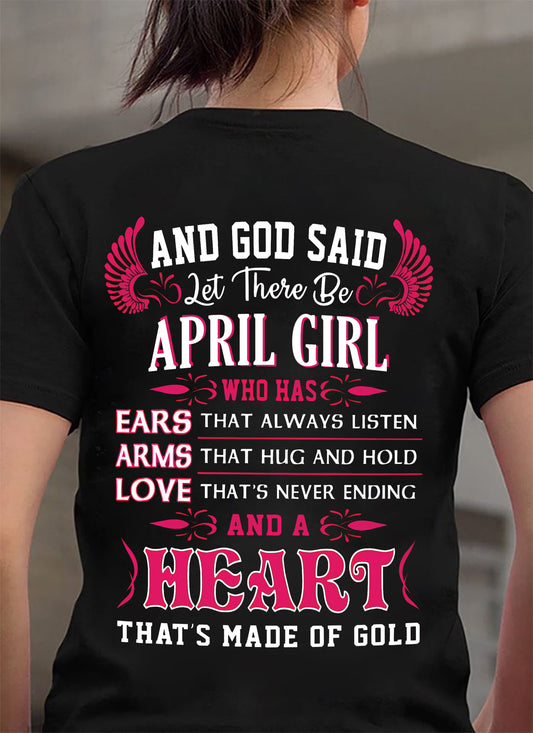 April Girl T-Shirt – God Said Let There Be a Girl with a Heart of Gold - DTSM04 (SKU09-75-04)