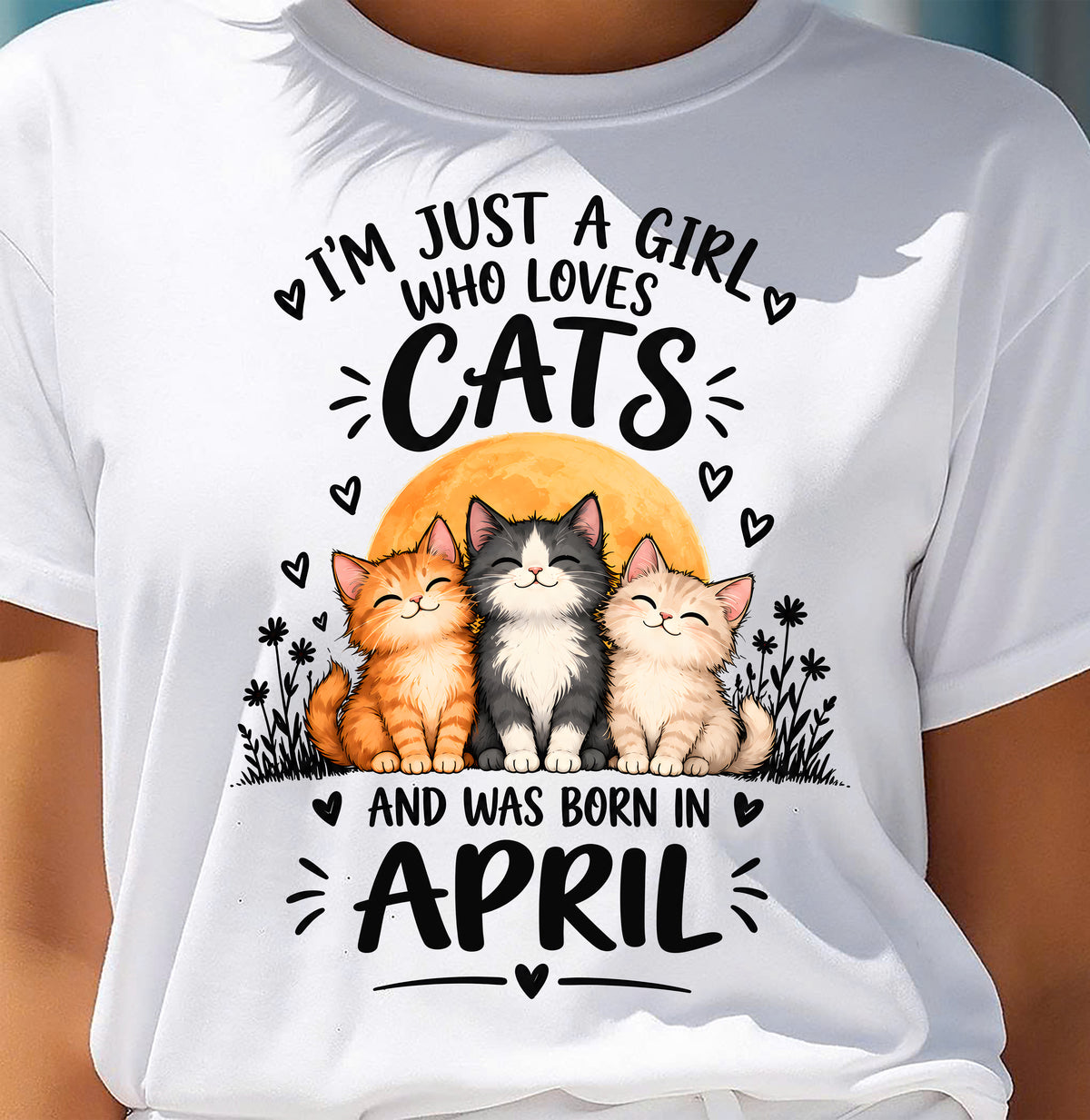 APRIL - I'M JUST A GIRL WHO LOVES CATS AND WAS BORN IN APRIL CAT LOVER SHIRT - T-SHIRT FOR WOMEN - DTSM04 (SKU2609-324-04)