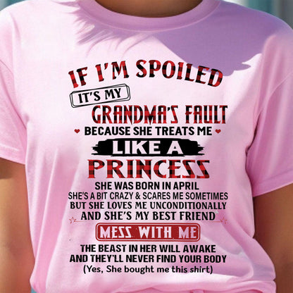 IF I'M SPOILED IT'S MY GRANDMA'S FAULT ♥ BECAUSE SHE TREATS ME ♥ LIKE A PRINCESS - From Grandma for granddaughter - NTTD04 (SKU07-92-04)