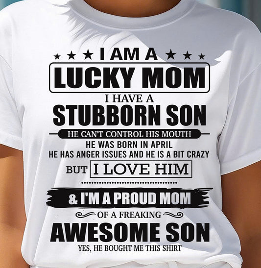 APRIL - LUCKY MOM SHIRT – STUBBORN SON – GIFT FROM SON - DTSM04 (SKU2604-170-04)