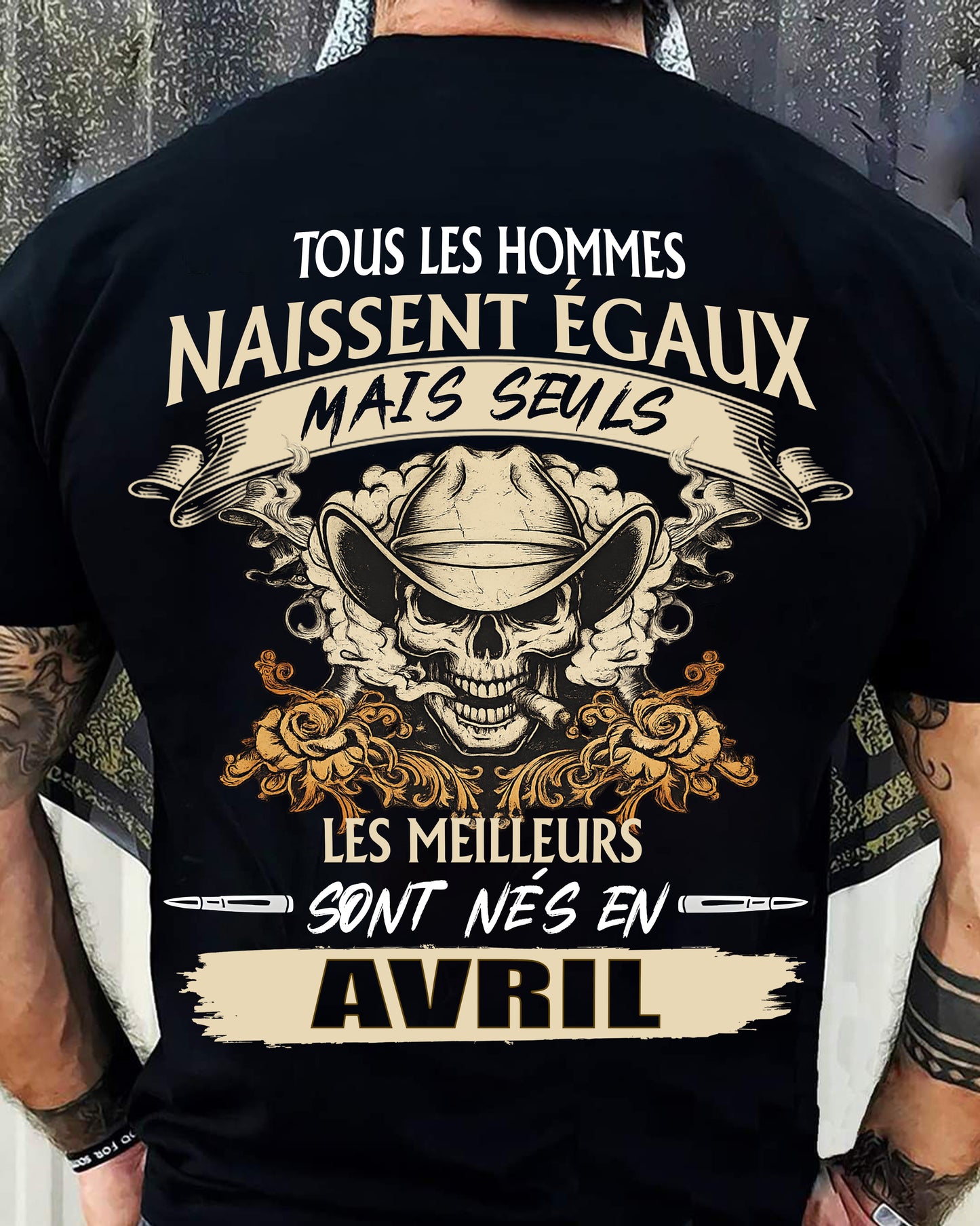 Tous les Hommes Naissent Égaux – Les Meilleurs Sont Nés en Avril - T-Shirt Homme Caractère Fort - DTSM04 (SKU26T-01172-04)