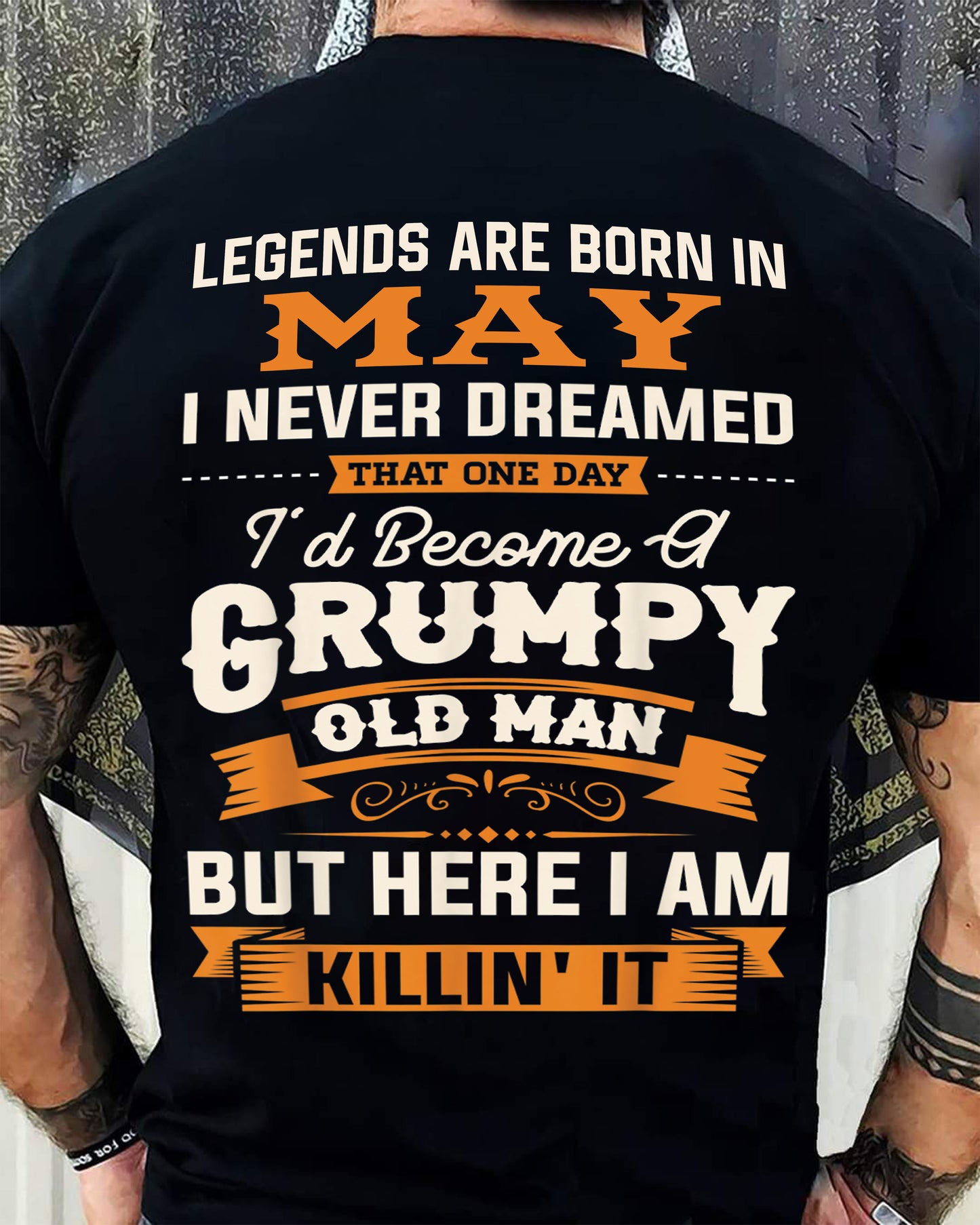 Legends Are Born in May T-Shirt – Funny Grumpy Old Man Birthday Gift For Men - DTSM05 (SKU10-48-05)