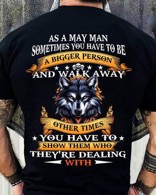 AS A MAY MAN WOLF SHIRT – SOMETIMES YOU HAVE TO BE A BIGGER PERSON, BIRTHDAY GIFT FOR MEN - DTSM05 (SKU2604-213-05)