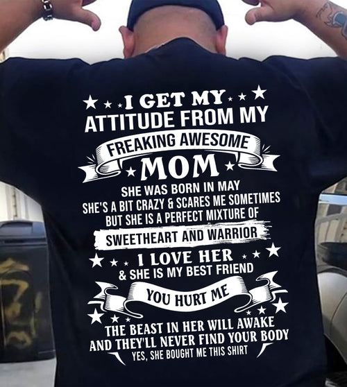 MAY – I GET MY ATTITUDE FROM MY FREAKING AWESOME MOM – SWEETHEART AND WARRIOR – FUNNY FAMILY GIFT T-SHIRT FROM MOM - DTSM05 (SKU2605-294-05)
